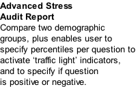 Advanced Stress  Audit Report Compare two demographic groups, plus enables user to  specify percentiles per question to  activate ‘traffic light’ indicators,  and to specify if question is positive or negative.